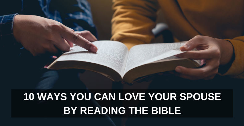 10 Ways You Can Love Your Spouse by Reading the Bible