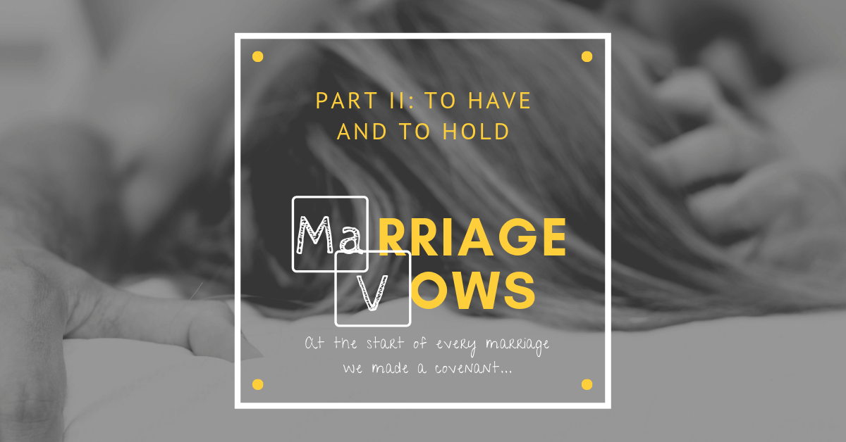 481 Our Marriage Vows Part 2 To Have And To Hold One