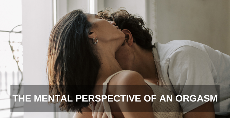 THE MENTAL PERSPECTIVE OF AN ORGASM