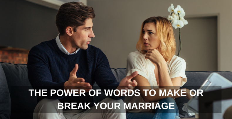 THE POWER OF WORDS TO MAKE OR BREAK YOUR MARRIAGE couple arguing conversation