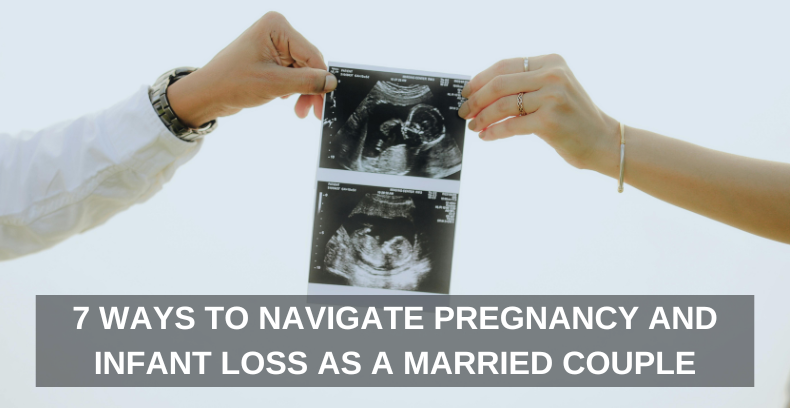 7 WAYS TO NAVIGATE PREGNANCY AND INFANT LOSS AS A MARRIED COUPLE