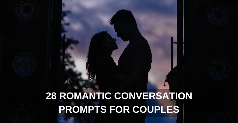 28 ROMANTIC CONVERSATION PROMPTS FOR COUPLES