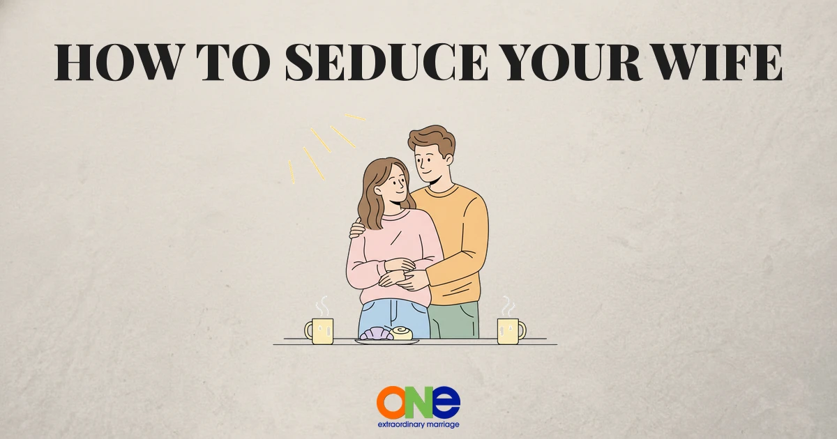 How to Seduce Your Wife: A Husband's Guide to Rekindling Desire
