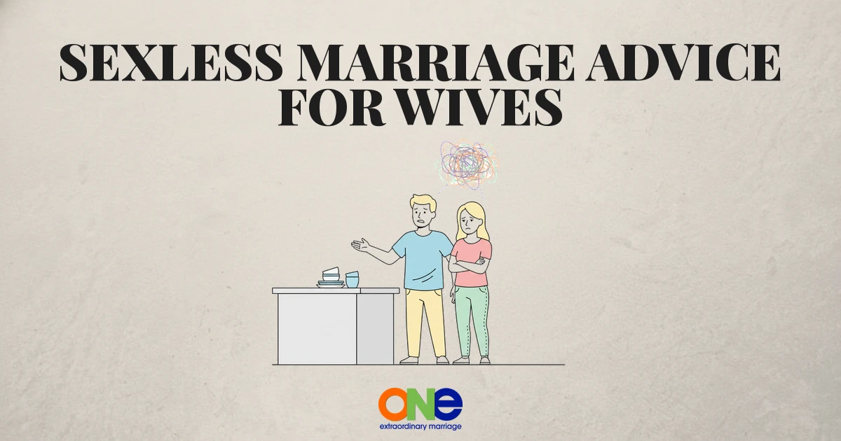 Sexless Marriage Advice for Wives: Understanding Your Experience and Finding Your Path Forward