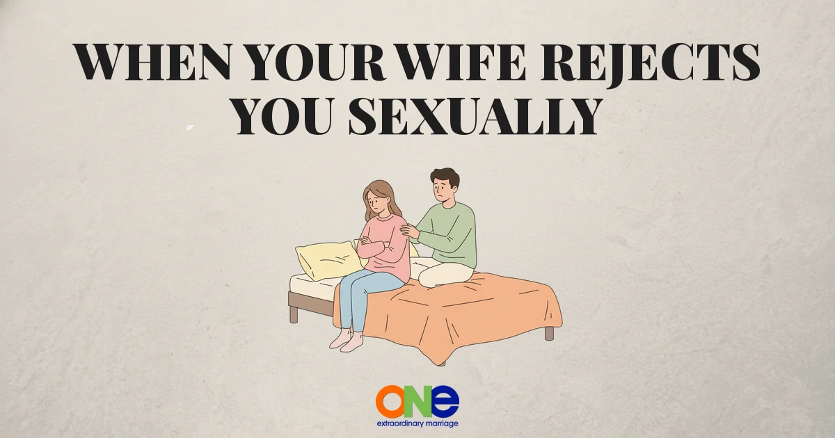 When Your Wife Rejects You Sexually: Understanding Why and What to Do Next